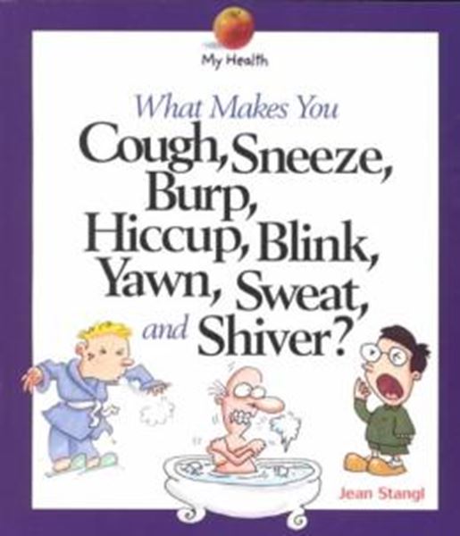 Picture of WHAT MAKES YOU COUGH, SNEEZE, BURP, HICCUP, BLINK, YAWN, SWEAT, AND SHIVER?