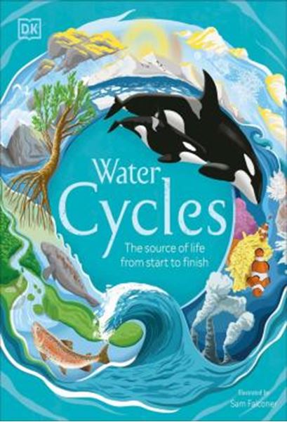 Picture of WATER CYCLES - THE SOURCE OF LIFE FROM START TO FINISH
