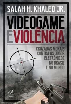 Imagem de VIDEOGAME E VIOLENCIA - CRUZADAS MORAIS CONTRA OS JOGOS ELETRONICOS NO BRASIL E NO MUNDO