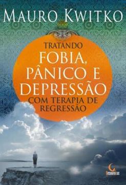 Imagem de TRATANDO FOBIA, PANICO E DEPRESSAO COM TERAPIA DE REGRESSAO - 2ª ED. 