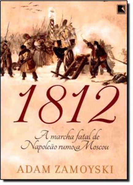 Picture of 1812 - A MARCHA FATAL DE NAPOLEAO RUMO A MOSCOU - 2ªED