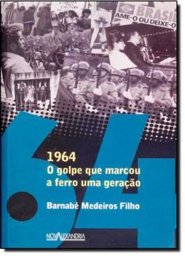 Imagem de 1964 - O GOLPE QUE MARCOU A FERRO UMA GERACAO