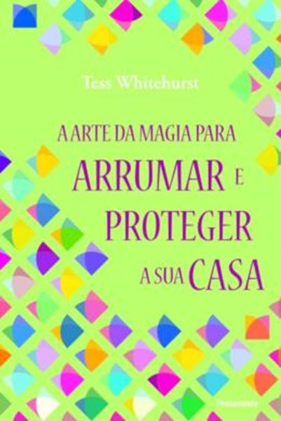 Picture of A ARTE DA MAGIA PARA ARRUMAR E PROTEGER SUA CASA - 1ª EDICAO