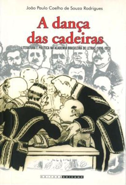 Picture of A DANCA DAS CADEIRAS - LITERATURA E POLITICA NA ACADEMIA BRASILEIRA DE LETRAS (1896-1913)