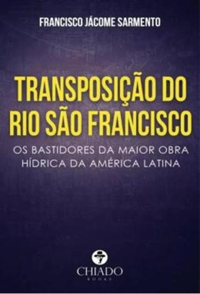 Picture of TRANSPOSICAO DO RIO SAO FRANCISCO - OS BASTIDORES DA MAIOR OBRA HIDRICA DA AMERICA LATINA