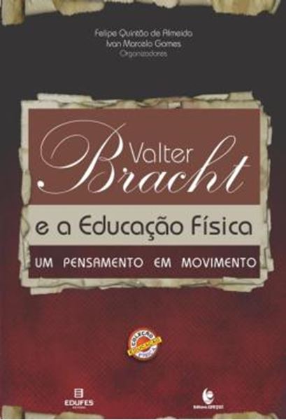Picture of VALTER BRACHT E A EDUCACAO FISICA - UM PENSAMENTO EM MOVIMENTO