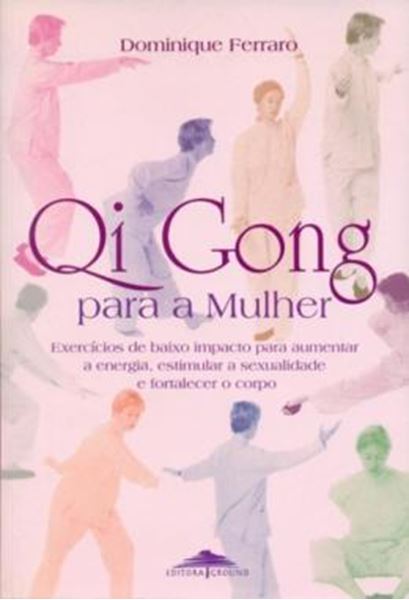 Picture of QI GONG PARA A MULHER - EXERCICIOS DE BAIXO IMPACTO PARA AUMENTAR A ENERGIA, ESTIMULAR A SEXUALIDADE E FORTALECER O CORPO