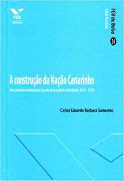 Imagem de A CONSTRUCAO DA NACAO CANARINHO - VOLUME  - UMA HISTORIA INSTITUCIONAL DA SELECAO BRASILEIRA DE FUTEBOL, 1914-1970