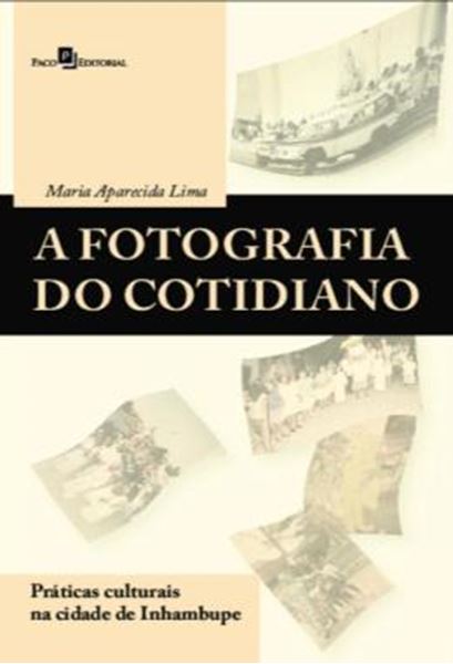 Picture of A FOTOGRAFIA DO COTIDIANO - PRATICAS CULTURAIS NA CIDADE DE INHAMBUPE