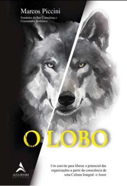 Picture of O LOBO - UM CONVITE PARA LIBERAR O POTENCIAL DAS ORGANIZACOES A PARTIR DA CONSCIENCIA DE UMA CULTURA INTEGRAL: O AMOR