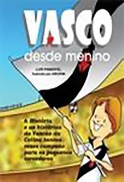 Imagem de VASCO DESDE MENINO - A HISTORIA E AS HISTORIAS DO VASCAO DA COLINA, TANTAS VEZES CAMPEAO PARA OS PEQUENOS TORCEDORES
