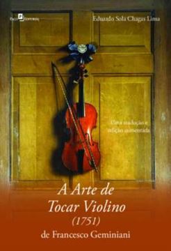 Imagem de A ARTE DE TOCAR VIOLINO (1751) DE FRANCESCO GEMINIANI - UMA TRADUCAO E EDICAO COMENTADA