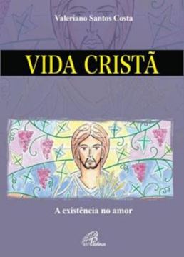 Imagem de VIDA CRISTA - A EXISTENCIA NO AMOR