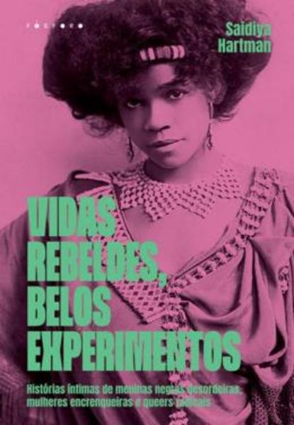 Picture of VIDAS REBELDES, BELOS EXPERIMENTOS - HISTÓRIAS ÍNTIMAS DE MENINAS NEGRAS DESORDEIRAS, MULHERES ENCRENQUEIRAS E QUEERS RADICAIS