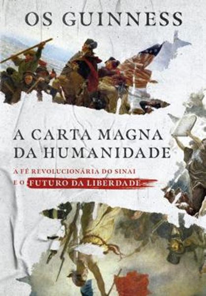 Picture of A CARTA MAGNA DA HUMANIDADE - A FÉ REVOLUCIONÁRIA DO SINAI E O FUTURO DA LIBERDADE