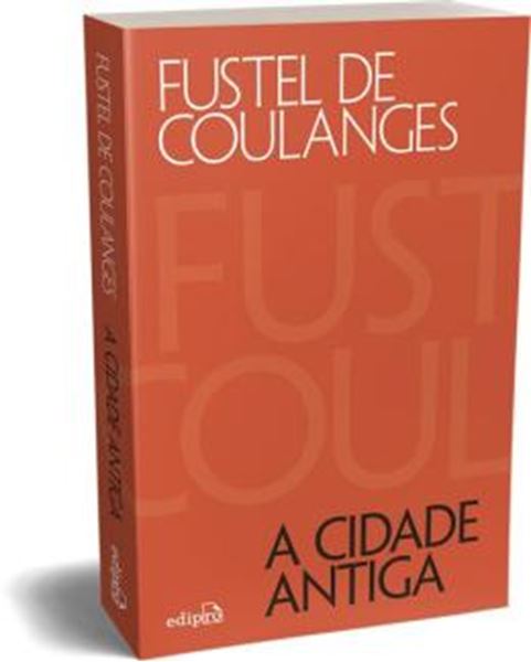 Picture of A CIDADE ANTIGA - ESTUDOS SOBRE O CULTO, O DIREITO E AS INSTITUICOES DA GRECIA E DE ROMA  - 4ª ED