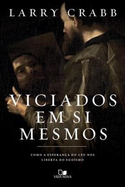 Picture of VICIADOS EM SI MESMOS - COMO A ESPERANCA DO CEU NOS LIBERTA DO EGOISMO