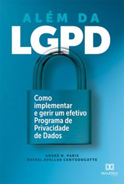 Picture of ALEM DA LGPD - COMO IMPLEMENTAR E GERIR UM EFETIVO PROGRAMA DE PRIVACIDADE DE DADOS