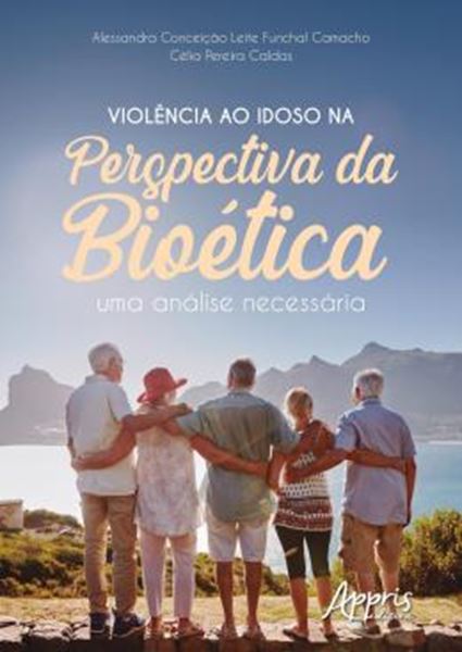 Picture of VIOLENCIA AO IDOSO NA PERSPECTIVA DA BIOETICA - UMA ANALISE NECESSARIA