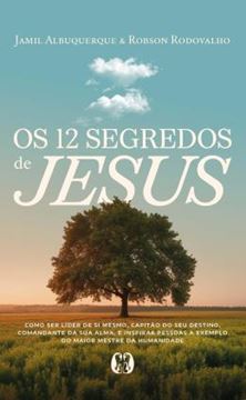 Imagem de OS 12 SEGREDOS DE JESUS - COMO SER LIDER DE SI MESMO, CAPITAO DO SEU DESTINO, COMANDANTE DA SUA ALMA, E INSPIRAR PESSOAS A EXEMPLO DO MAIOR MESTRE DA HUMANIDADE