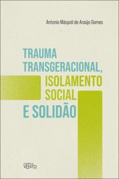 Imagem de TRAUMA TRANSGERACIONAL, ISOLAMENTO SOCIAL E SOLIDAO